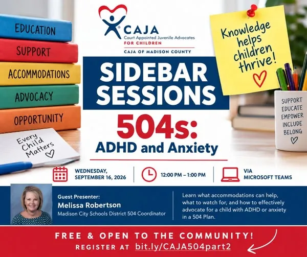 Flyer for CAJA of Madison County free virtual training, Sidebar Sessions: 504 Plans for ADHD and Anxiety, Wednesday, September 16, 2026, 12-1 PM Central via Microsoft Teams, presented by Melissa Robertson, Madison City Schools District 504 Coordinator.